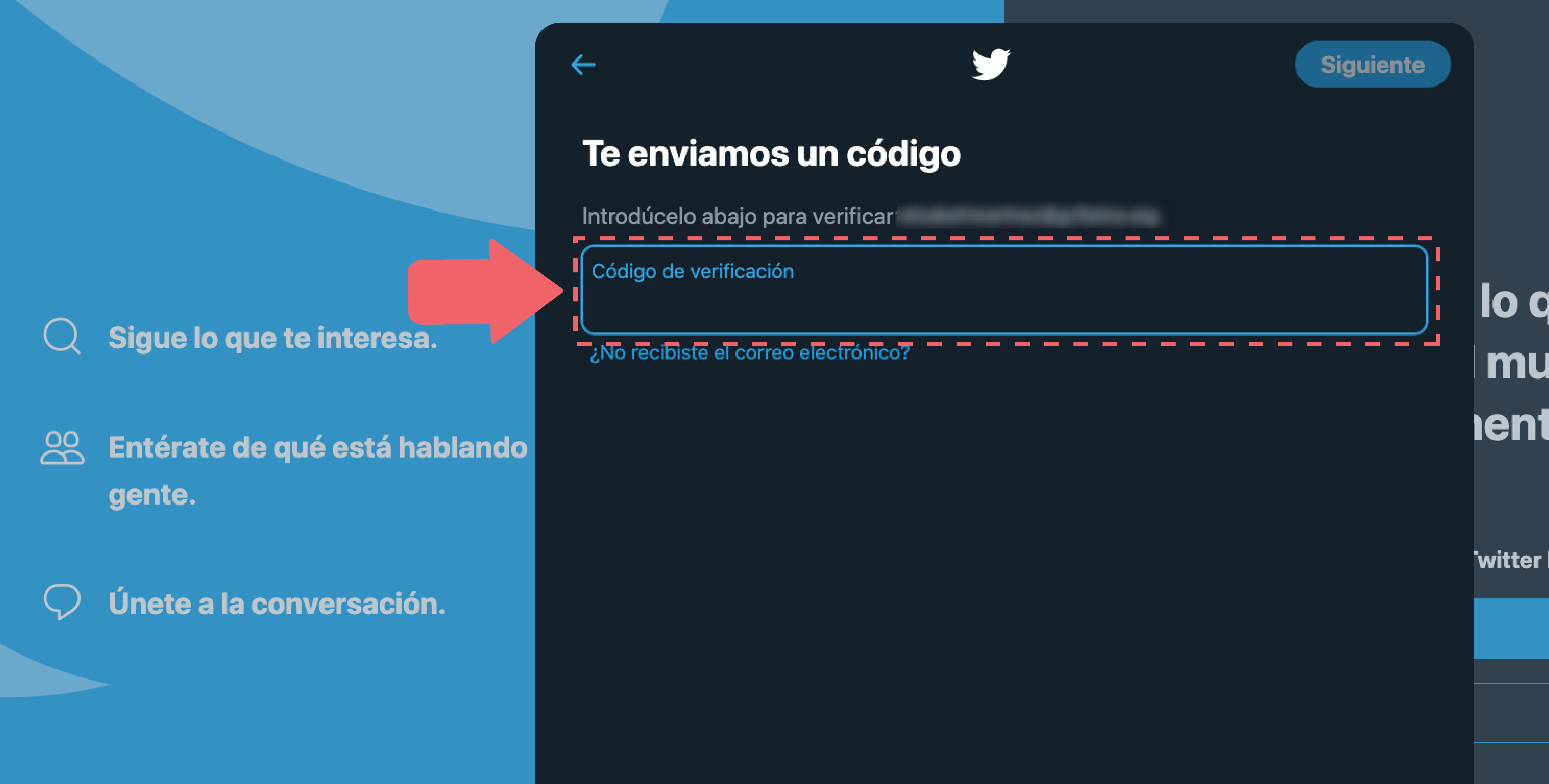 Se te enviará un código de verificación al correo electrónico o número telefónico para comprobar que eres tú el que ha creado la cuenta. Una vez recibas este código, escríbelo y pulsa en la opción Siguiente.